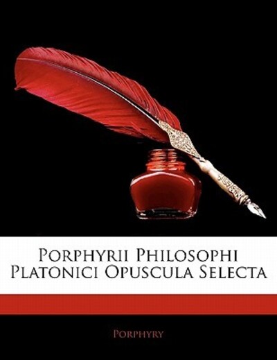 Porphyrii Philosophi Platonici Opuscula Selecta - Porphyry