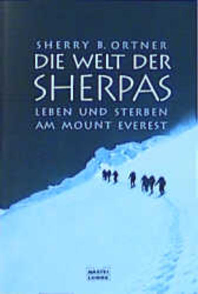 Die Welt der Sherpas Leben und Sterben am Mount Everest - Ortner, Sherry B.