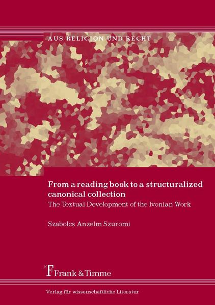 From a reading book to a structuralized canonical collection The Textual Development of the Ivonian Work - Szuromi, Szabolcs Anszelm