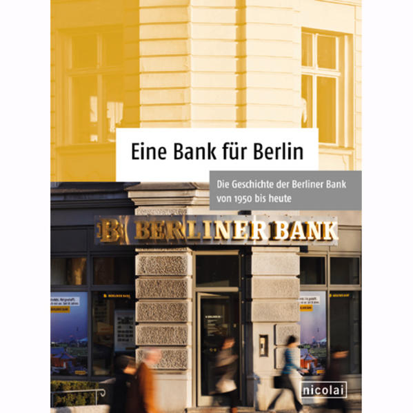 Eine Bank für Berlin Die Geschichte der Berliner Bank von 1950 bis heute - Berliner Bank
