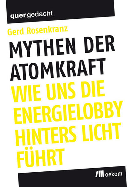 Mythen der Atomkraft Wie uns die Energielobby hinters Licht führt - Rosenkranz, Gerd und Heinrich-Böll-Stiftung