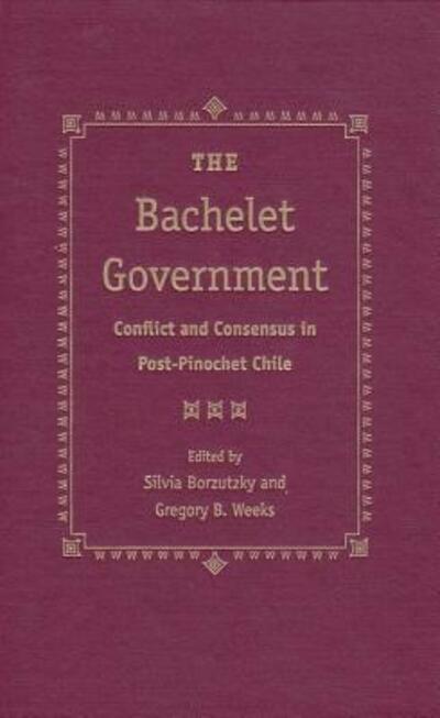 The Bachelet Government - Borzutzky, Silvia und Bart Weeks Gregory