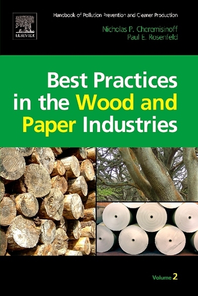 Handbook of Pollution Prevention and Cleaner Production Vol. 2: Best Practices in the Wood and Paper Industries - Cheremisinoff Consulting Engineer Nicholas, P und F. Rosenfeld Paul