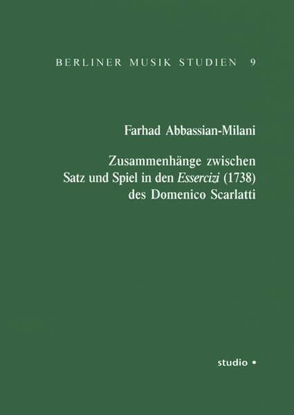 Zusammenhänge zwischen Satz und Spiel in den Essercizi (1738) des Domenico Scarlatti - Abbassian-Milani, Farhad