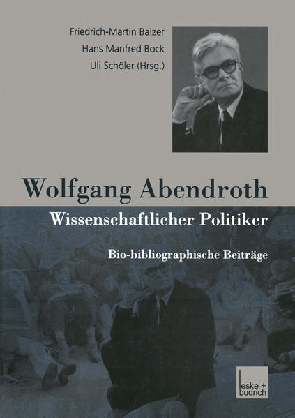 Wolfgang Abendroth Wissenschaftlicher Politiker Bio-bibliographische Beiträge - Balzer, Friedrich-Martin, Hans Manfred Bock  und Uli Schöler