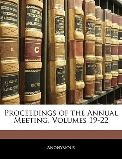 Proceedings of the Annual Meeting, Volumes 19-22 - Anonymous