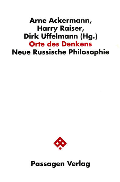Orte des Denkens Neue Russische Philosophie - Ackermann, Arne, Harry Raiser  und Dirk Uffelmann