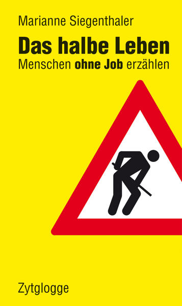 Das halbe Leben Menschen ohne Job erzählen 1., Auflage - Siegenthaler, Marianne