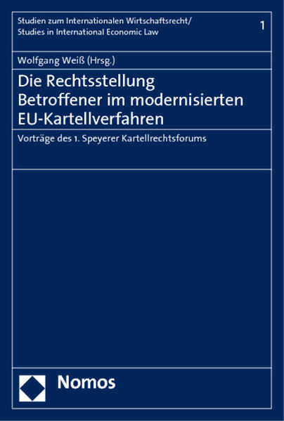 Die Rechtsstellung Betroffener im modernisierten EU-Kartellverfahren Vorträge des 1. Speyerer Kartellrechtsforums - Weiß, Wolfgang