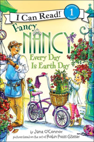 FANCY NANCY EVERY DAY IS EARTH (Fancy Nancy: I Can Read!, Level 1) - O`Connor, Jane, Robin Preiss-Glasser Aleksey Ivanov  u. a.