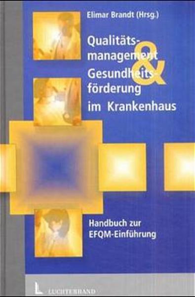 Qualitätsmanagement & Gesundheitsförderung im Krankenhaus Ein Handbuch zur Einführung des EFQM-Modells für Excellence - Brandt, Elmar