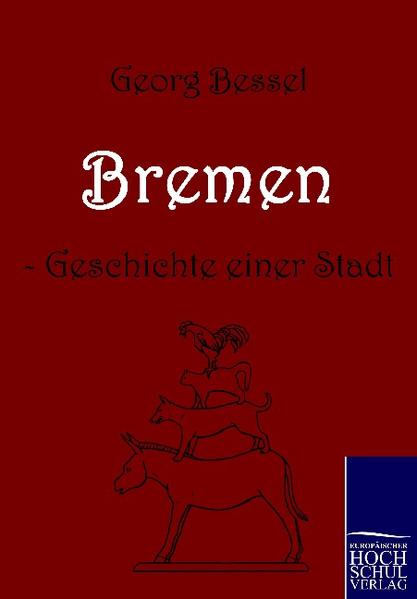 Bremen - Geschichte einer Stadt - Bessel, Georg