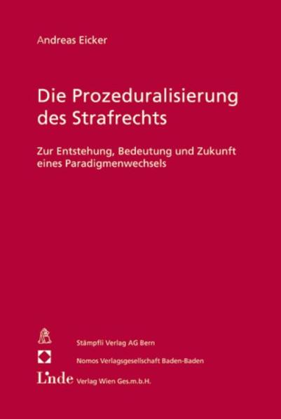 Die Prozeduralisierung des Strafrechts Zur Entstehung, Bedeutung und Zukunft eines Paradigmenwechsels 1., Aufl. - Eicker, Andreas