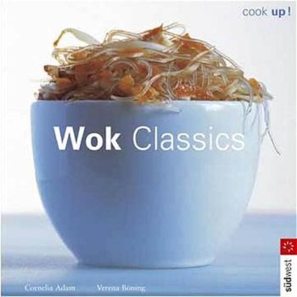 Cook up! Wok Classics - Adam, Cornelia und Verena Böning