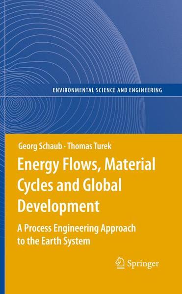 Energy Flows, Material Cycles and Global Development A Process Engineering Approach to the Earth System - Schaub, Georg und Thomas Turek