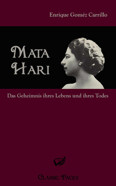 Mata Hari Das Geheimnis ihres Lebens und ihres Todes - Carrillo Gómez, Enrique