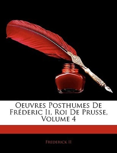 II, F: Oeuvres Posthumes De Fréderic Ii, Roi De Prusse, Volu - II,  Frederick