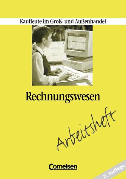 Kaufleute im Groß- und Außenhandel. Rechnungswesen [2. Auflage] / Arbeitsheft - Bergen, Hans P und Alfons Steffes-lai