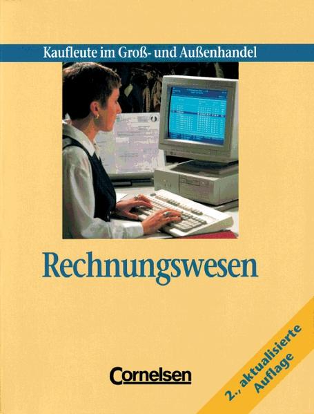 Kaufleute im Groß- und Außenhandel. Rechnungswesen [2. Auflage] / Schülerbuch - Bergen, Hans P und Alfons Steffes-lai