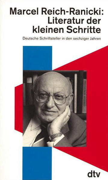 Literatur der kleinen Schritte Deutsche Schriftsteller in den sechziger Jahren - Reich-Ranicki, Marcel