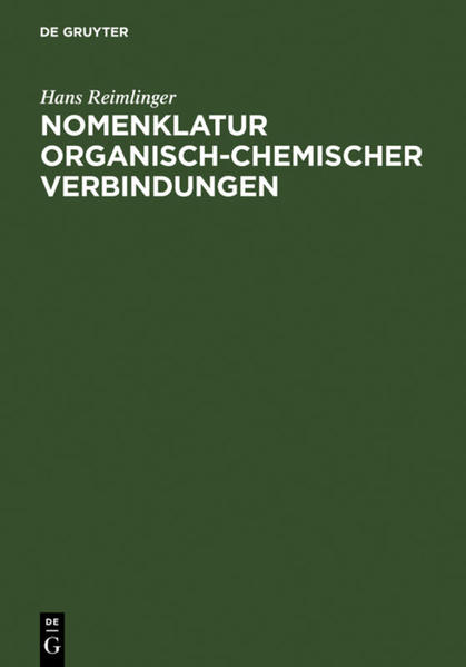 Nomenklatur Organisch-Chemischer Verbindungen Beschreibung, Anwendung und Erweiterung der Systematik in Anlehnung an die Regeln der IUPAC-Kommissionen - Reimlinger, Hans