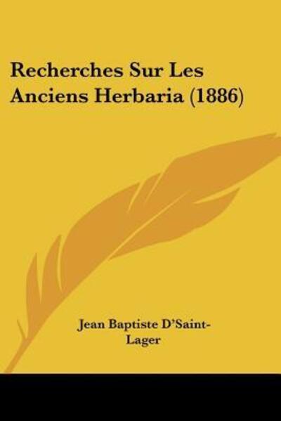 Recherches Sur Les Anciens Herbaria (1886) - D`Saint-Lager Jean, Baptiste