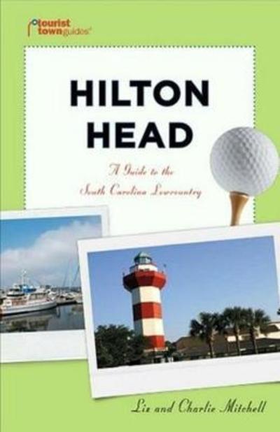 Hilton Head: A Guide to the South Carolina Lowcountry (Tourist Town Guides) - Mitchell, Liz und Charlie Mitchell