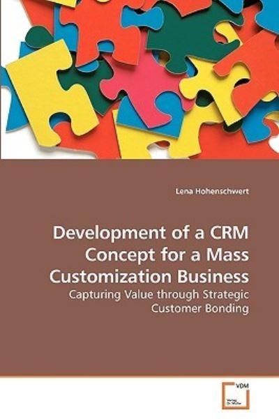Development of a CRM Concept for a Mass Customization Business: Capturing Value through Strategic Customer Bonding - Hohenschwert, Lena