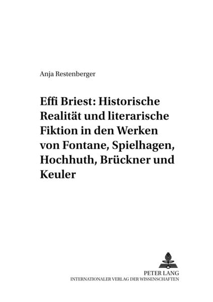 Effi Briest: Historische Realität und literarische Fiktion in den Werken von Fontane, Spielhagen, Hochhuth, Brückner und Keuler - Restenberger, Anja