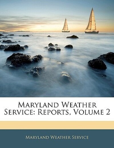 Maryland Weather Service: Reports, Volume 2 - Maryland Weather Service Weather, Service und Service Maryland Weather