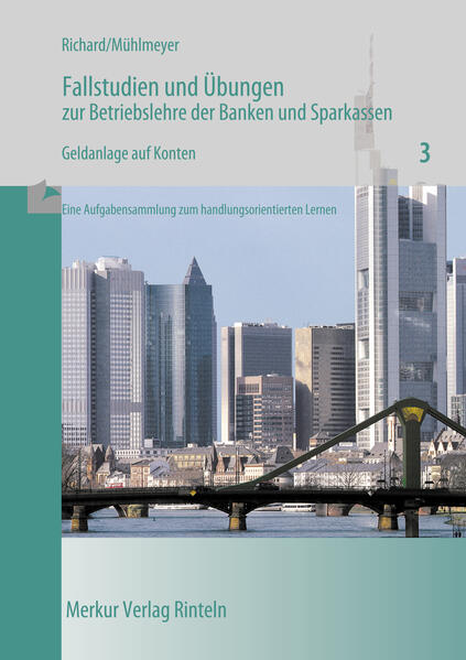 Fallstudien und Übungen zur Betriebslehre der Banken und Sparkassen Heft 3: Geldanlage auf Konten - Richard, Willi und Jürgen Mühlmeyer