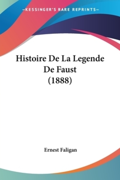 Histoire De La Legende De Faust (1888) - Faligan, Ernest