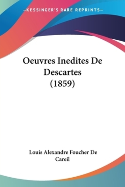 Oeuvres Inedites De Descartes (1859) - De Careil Louis Alexandre, Foucher