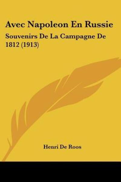 Avec Napoleon En Russie: Souvenirs De La Campagne De 1812 (1913) - De Roos, Henri