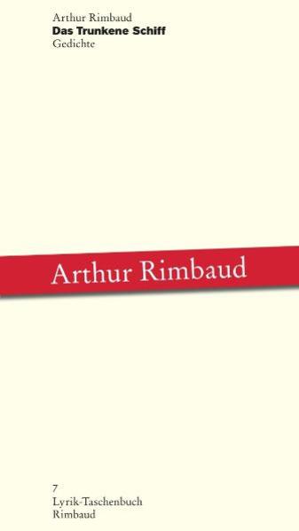 Arthur Rimbaud - Werke / Das Trunkene Schiff Gedichte - Albers, Bernhard, Bernhard Albers  und Thomas Eichhorn