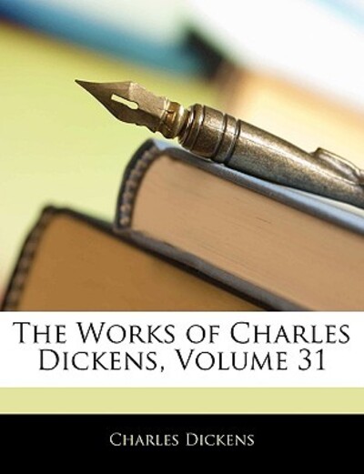 The Works of Charles Dickens, Volume 31 - Dickens, Charles
