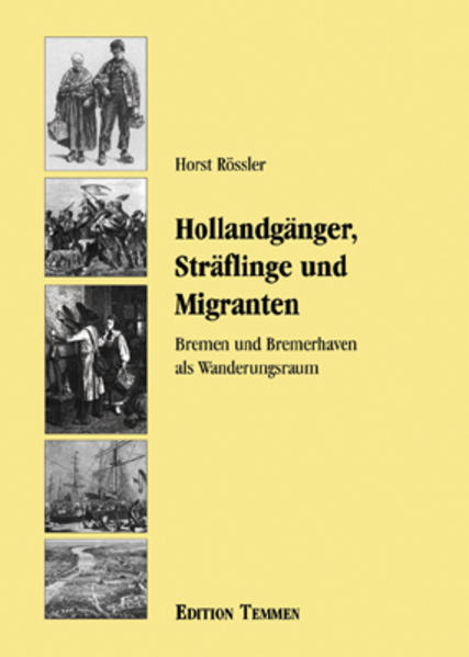 Hollandgänger, Sträflinge und Migranten Bremen und Bremerhaven als Wanderungsraum - Rössler, Horst