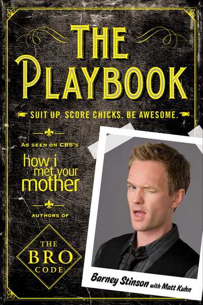 The Playbook: Suit Up. Score Chicks. Be Awesome - Barney, Stinson