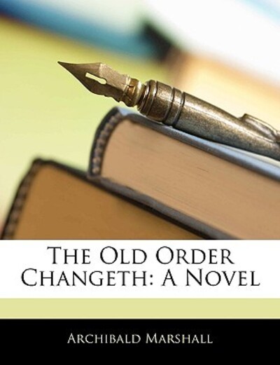 The Old Order Changeth - Marshall, Archibald