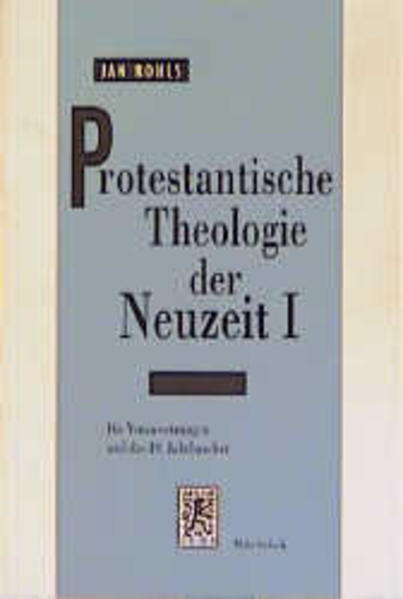 Protestantische Theologie der Neuzeit Band 1: Die Voraussetzungen und das 19. Jahrhundert - Rohls, Jan