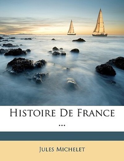 Michelet, J: Histoire De France ... - Michelet, Jules