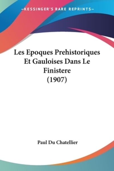 Les Epoques Prehistoriques Et Gauloises Dans Le Finistere (1907) - Du Chatellier, Paul