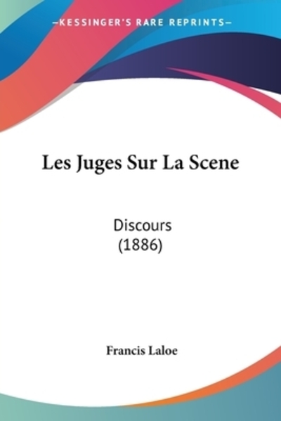 Les Juges Sur La Scene: Discours (1886) - Laloe, Francis