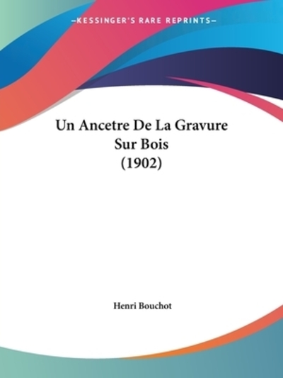 Un Ancetre De La Gravure Sur Bois (1902) - Bouchot, Henri