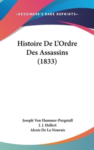 Histoire de L`Ordre Des Assassins (1833) - Hammer-Purgstall Joseph, Von, J Hellert J  und Alexis De La Nourais