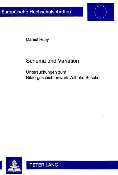 Schema und Variation Untersuchungen zum Bildergeschichtenwerk Wilhelm Buschs - Ruby, Daniel