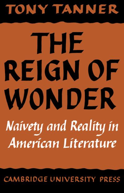 The Reign of Wonder: Naivety and Reality in American Literature - Tanner, Tony
