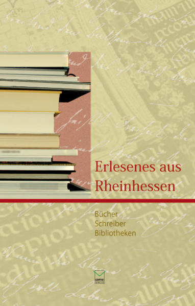 Erlesenes aus Rheinhessen Bücher, Schreiber, Bibliotheken - Fliedner, Stephan, Silja Geisler-Baum  und Ingrid Holzer