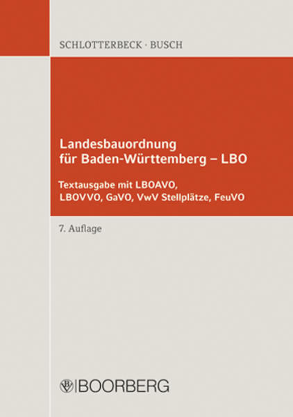 Landesbauordnung für Baden-Württemberg –  LBO LBOAVO, LBOVVO, GaVO, VwV Stellplätze, FeuVO  Textausgabe mit Einführung - Schlotterbeck, Karlheinz und Manfred Busch