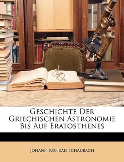Schaubach, J: Geschichte der griechischen Astronomie bis auf - Schaubach Johann, Konrad